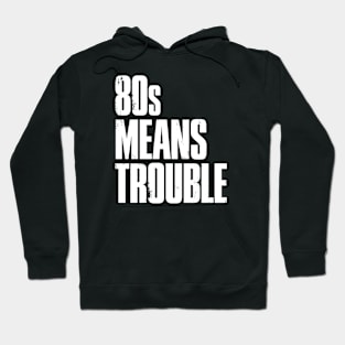 80s Means Trouble Hoodie